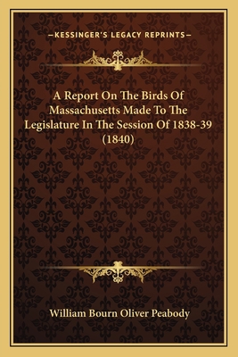 A Report On The Birds Of Massachusetts Made To ... 1166453723 Book Cover
