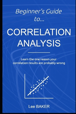 Beginner's Guide to Correlation Analysis: Learn... 1980938318 Book Cover