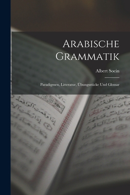 Arabische Grammatik: Paradigmen, Litteratur, Üb... [German] 1017646910 Book Cover