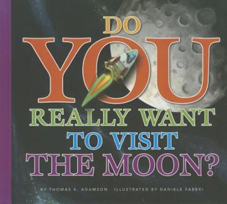 Do You Really Want to Visit the Moon? 1607531976 Book Cover