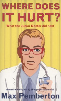 Where Does It Hurt?: What the Junior Doctor Did... 0340919922 Book Cover