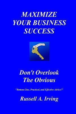 Maximize Your Business Success: Don't Overlook ... 1530237343 Book Cover