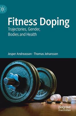 Fitness Doping: Trajectories, Gender, Bodies an... 3030221040 Book Cover