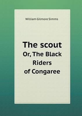 The Scout Or, the Black Riders of Congaree 5518445822 Book Cover