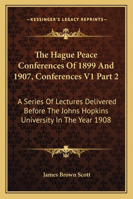 The Hague Peace Conferences Of 1899 And 1907, C... 1163631760 Book Cover