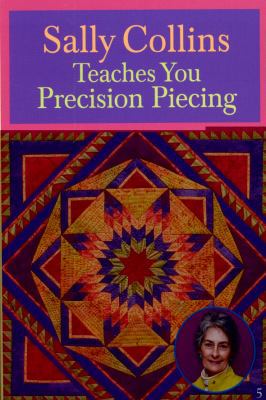 Sally Collins Teaches You Precision Piecing (DV... 1571204636 Book Cover