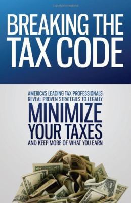 Breaking the Tax Code: America's Leading Tax Pr... 0983340412 Book Cover