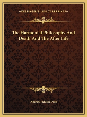 The Harmonial Philosophy And Death And The Afte... 1169817793 Book Cover