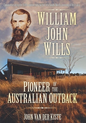 William John Wills: Pioneer of the Australian O... 0752458558 Book Cover