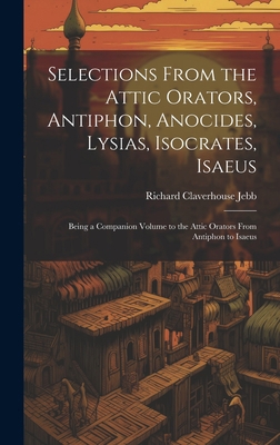 Selections from the Attic Orators, Antiphon, An... [Greek] 1020275081 Book Cover