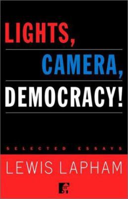 Lights, Camera, Democracy! : Selected Essays 0812991621 Book Cover