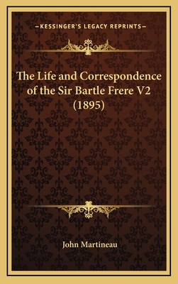 The Life and Correspondence of the Sir Bartle F... 116638411X Book Cover