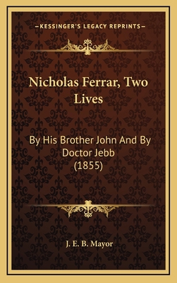 Nicholas Ferrar, Two Lives: By His Brother John... 1165054558 Book Cover