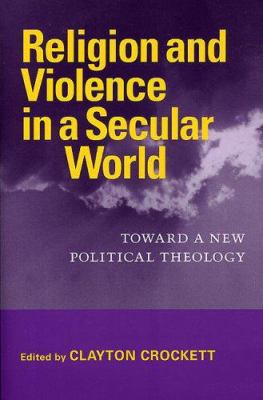 Religion and Violence in a Secular World: Towar... 0813925622 Book Cover