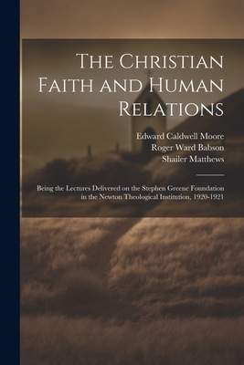 The Christian Faith and Human Relations: Being ... 1021445665 Book Cover