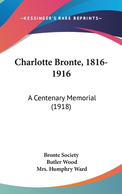 Charlotte Bronte, 1816-1916: A Centenary Memori... 1436658195 Book Cover