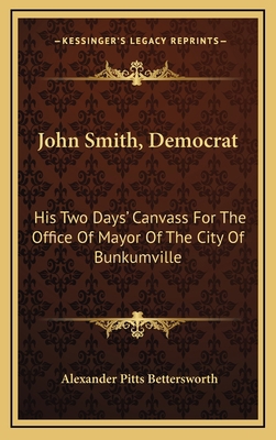 John Smith, Democrat: His Two Days' Canvass for... 1163570877 Book Cover