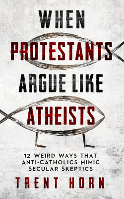 When Protestants Argue Like Atheists 1683573137 Book Cover