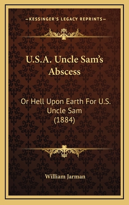 U.S.A. Uncle Sam's Abscess: Or Hell Upon Earth ... 1166392333 Book Cover