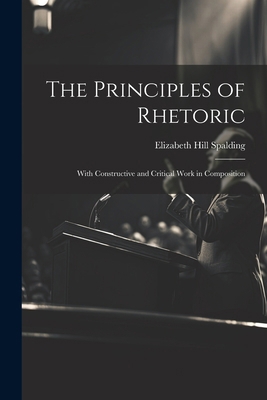 The Principles of Rhetoric: With Constructive a... 1022541846 Book Cover