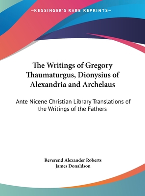 The Writings of Gregory Thaumaturgus, Dionysius... [Large Print] 1169841279 Book Cover