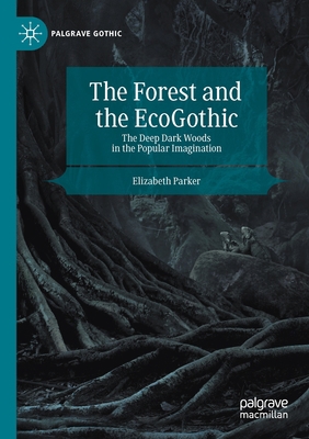 The Forest and the Ecogothic: The Deep Dark Woo... 3030351564 Book Cover