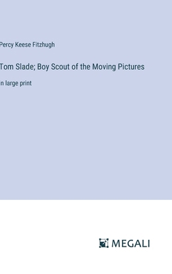 Tom Slade; Boy Scout of the Moving Pictures: in... 3387055838 Book Cover