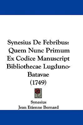 Synesius de Febribus: Quem Nunc Primum Ex Codic... 1104707721 Book Cover