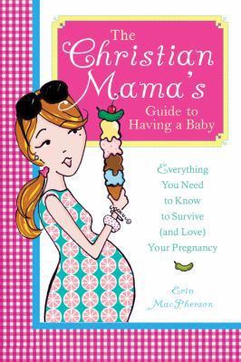 The Christian Mama's Guide to Having a Baby: Ev... 0824948580 Book Cover