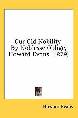 Our Old Nobility: By Noblesse Oblige, Howard Ev... 1436516595 Book Cover