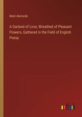 A Garland of Love, Wreathed of Pleasant Flowers... 3368772252 Book Cover