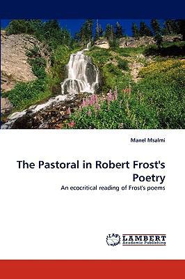 The Pastoral in Robert Frost's Poetry 3838362624 Book Cover