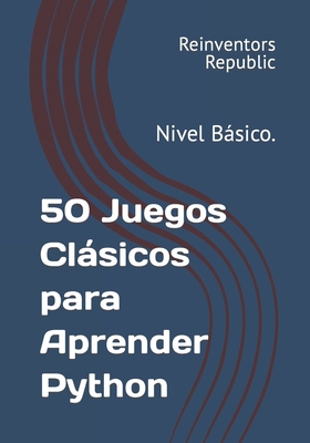 50 Juegos Clásicos para Aprender Python: Nivel ... [Spanish] B0CTHY2KS8 Book Cover