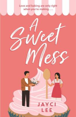 A Sweet Mess: A delicious romantic comedy to de... 1472277090 Book Cover