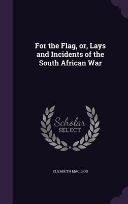 For the Flag, or, Lays and Incidents of the Sou... 1355862256 Book Cover