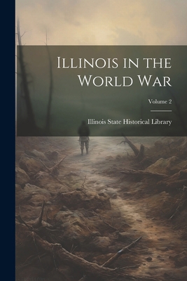 Illinois in the World War; Volume 2 1022494686 Book Cover