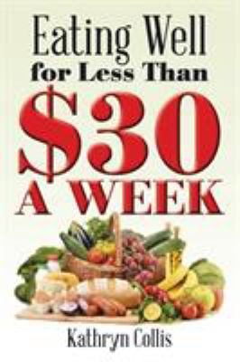 Eating Well for Less Than $30 a Week 1503503291 Book Cover