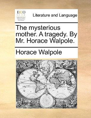 The Mysterious Mother. a Tragedy. by Mr. Horace... 117010780X Book Cover