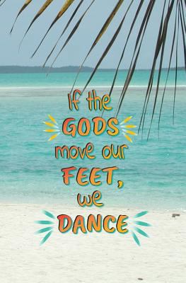 If the Gods Move Our Feet, We Dance: Blank Jour... 1727045548 Book Cover