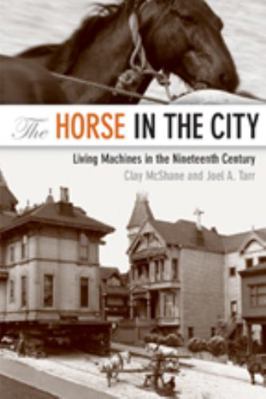 The Horse in the City: Living Machines in the N... 0801886007 Book Cover