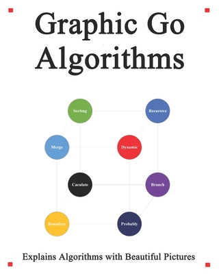 Graphic Go Algorithms: Graphically learn data s... B08BDXM3DV Book Cover