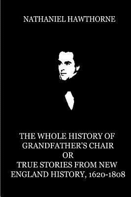 The Whole History Of Grandfather's Chair Or Tru... 1479334626 Book Cover