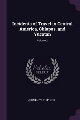 Incidents of Travel in Central America, Chiapas... 1377530558 Book Cover