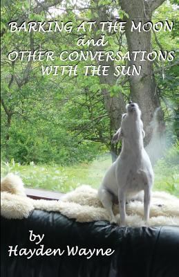 Barking at the Moon and Other Conversations Wit... 1475090072 Book Cover