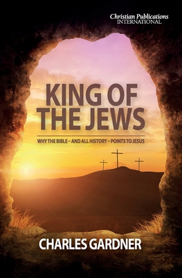 King of the Jews: Why the Bible - and all histo... 178926510X Book Cover