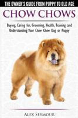 Chow Chows - The Owner's Guide From Puppy To Ol... 1910677043 Book Cover
