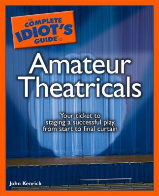 The Complete Idiot's Guide to Amateur Theatricals 1592575064 Book Cover