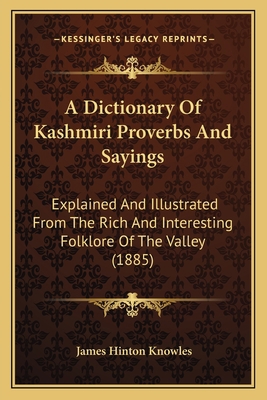A Dictionary Of Kashmiri Proverbs And Sayings: ... 1164523937 Book Cover