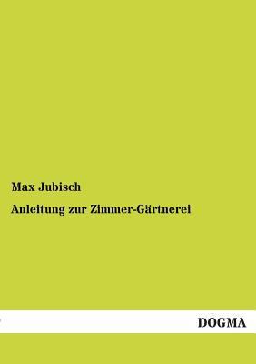 Anleitung zur Zimmer-Gärtnerei [German] 3955074390 Book Cover