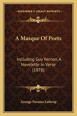 A Masque Of Poets: Including Guy Vernon, A Nove... 1163945471 Book Cover